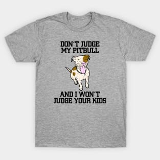 Don't judge my pitbull T-Shirt